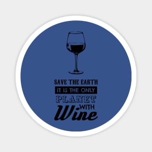 save the earth it's the only planet with wine 4 Magnet